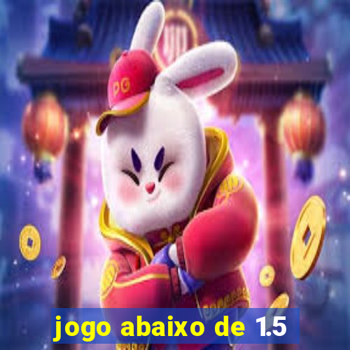 jogo abaixo de 1.5